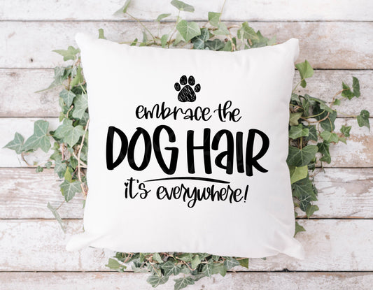Embrace The Dog Hair Pillow Cover