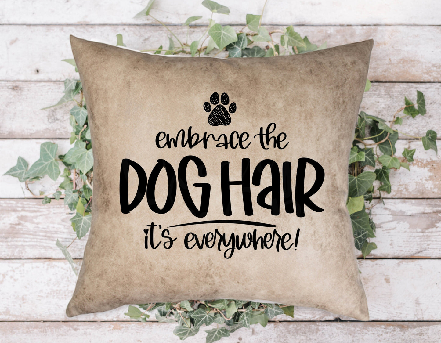 Embrace The Dog Hair Pillow Cover
