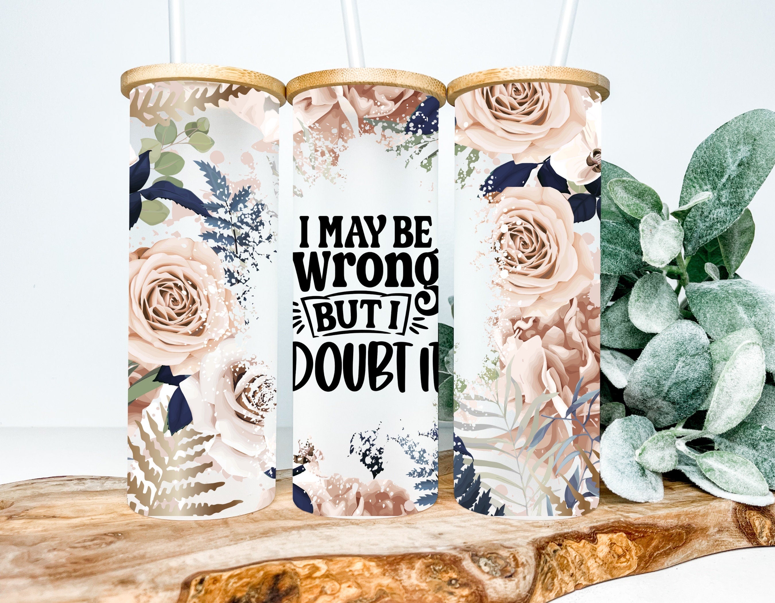 I May Be Wrong But I Doubt It Frosted Glass Tumbler